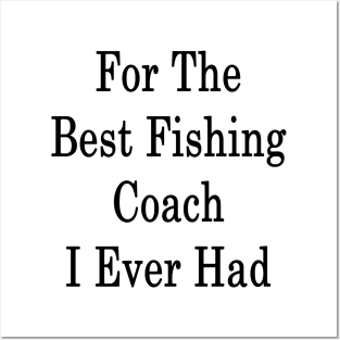 For The Best Fishing Coach I Ever Had Posters and Art